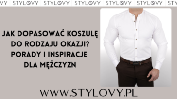Jak dopasować koszulę do rodzaju okazji? Porady i inspiracje dla mężczyzn